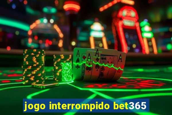 jogo interrompido bet365